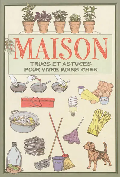 Maison : trucs et astuces pour vivre moins cher