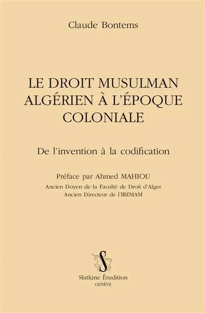 Le droit musulman algérien à l'époque coloniale : de l'invention à la codification