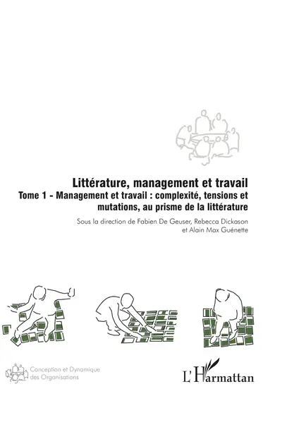 Littérature et management. Vol. 3. Littérature, management et travail. Vol. 1. Management et travail : complexité, tensions et mutations, au prisme de la littérature