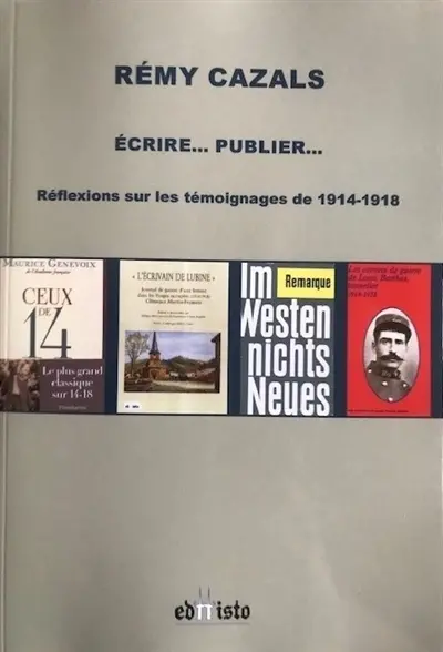 Ecrire... Publier... : réflexions sur les témoignages de 1914-1918