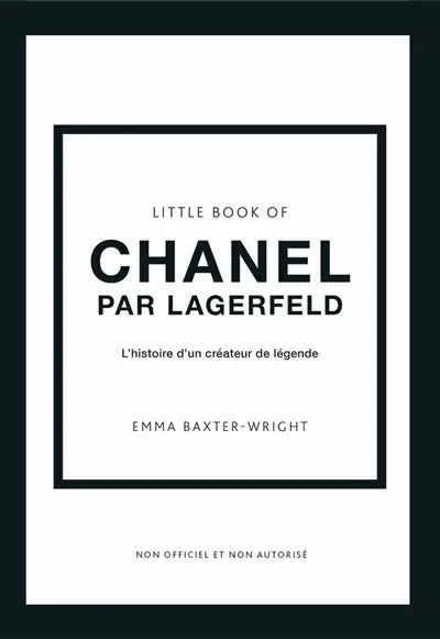 Little book of Chanel par Lagerfeld : l'histoire d'un créateur de légende : non officiel et non autorisé