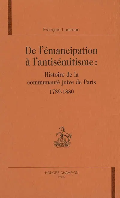 De l'émancipation à l'antisémitisme : histoire de la communauté juive de Paris : 1789-1880