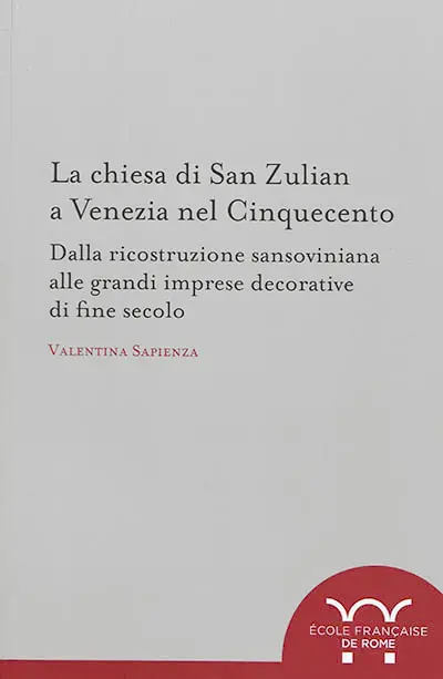 La chiesa di San Zulian a Venezia nel cinquecento : dalla ricostruzione sansoviniana alle grandi imprese decorative di fine secolo