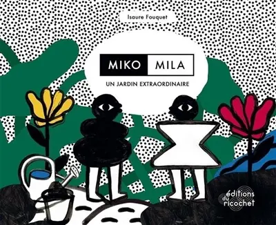 Miko, Mila, un jardin extraordinaire