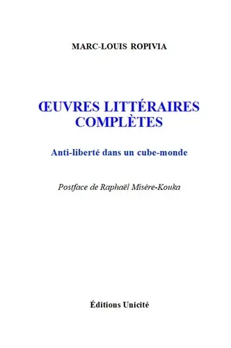 Oeuvres littéraires complètes : anti-liberté dans un cube-monde