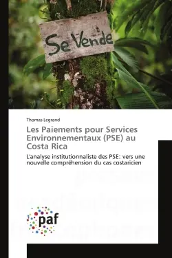 Les Paiements pour Services Environnementaux (PSE) au Costa Rica : L'analyse institutionnaliste des PSE : vers une nouvelle compréhension du cas costaricien
