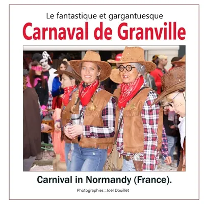 Le fantastique et gargantuesque carnaval de Granville : Carnaval in Normandy (France).