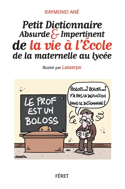 Petit dictionnaire absurde et impertinent de la vie à l'école : de la maternelle au lycée