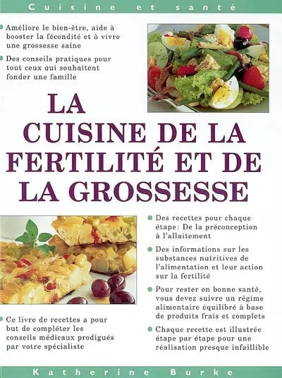 La cuisine de la fertilité et de la grossesse : Conseils d'experts sur la façon d'accroître la fertilité et d'assurer une grossesse en pleine forme
