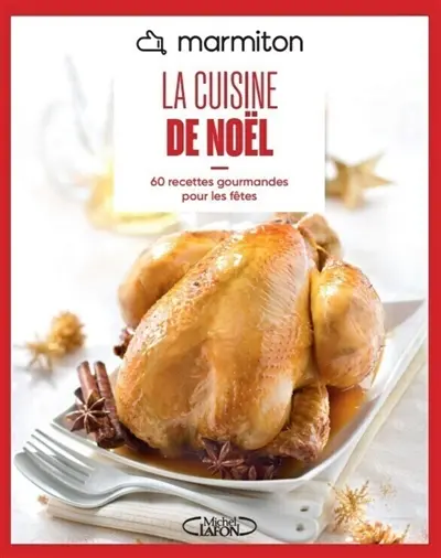 Marmiton : la cuisine de Noël : 60 recettes gourmandes pour les fêtes