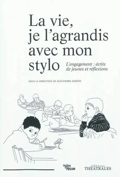 La vie, je l'agrandis avec mon stylo : l'engagement, écrits de jeunes et réflexions