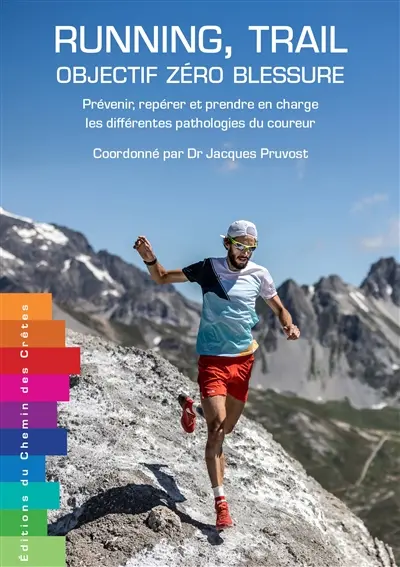 Running, trail : objectif zéro blessure : prévenir, repérer et prendre en charge les différentes pathologies du coureur