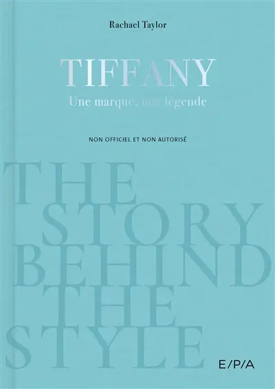 Tiffany : une marque, une légende : non officiel et non autorisé