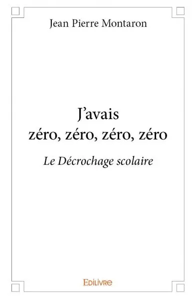 J'avais zéro, zéro, zéro, zéro : Le Décrochage scolaire