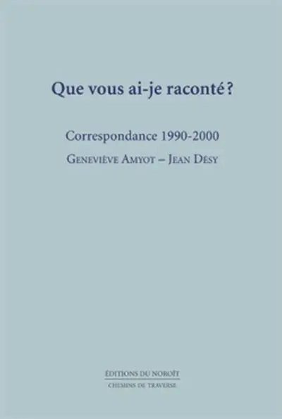 Que vous ai-je raconté ? : correspondance, 1990-2000