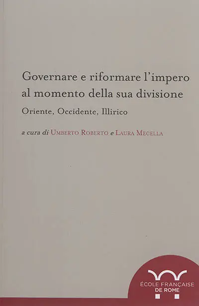 Governare e riformare l'Impero al momento della sua divisione : Oriente, Occidente, Illirico