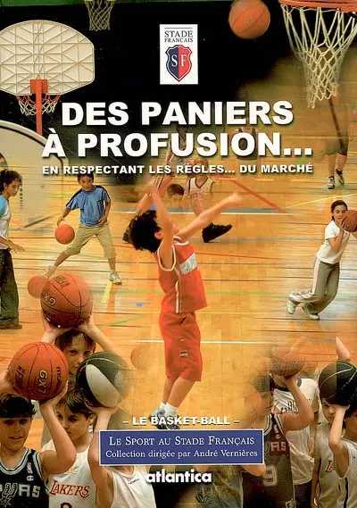 Des paniers à profusion... : en respectant les règles... du marché : le basket-ball, des origines à nos jours
