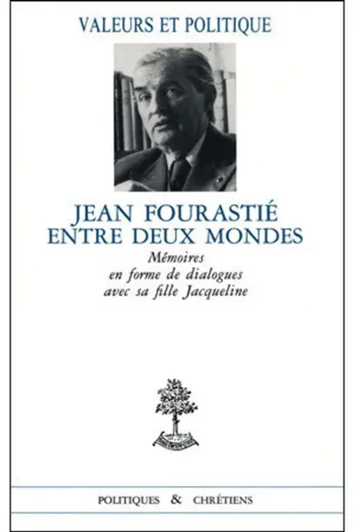 Jean Fourastié entre deux mondes : mémoires en forme de dialogue avec sa fille Jacqueline