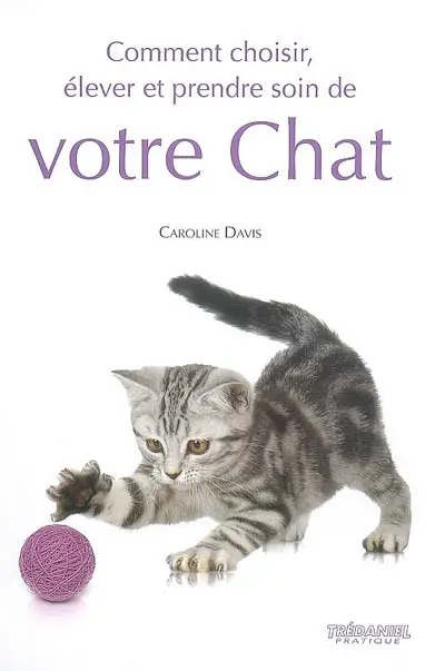 Comment choisir, élever et prendre soin de votre chat