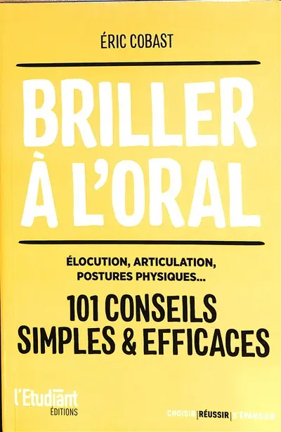 Briller à l'oral : élocution, articulation, postures physiques... : 101 conseils simples & efficaces