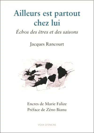 Ailleurs est partout chez lui : échos des êtres et des saisons