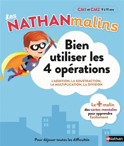 Bien utiliser les 4 opérations, CM1 et CM2, 9 à 11 ans : l'addition, la soustraction, la multiplication, la division