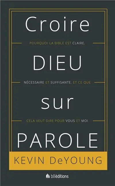 Croire Dieu sur parole : pourquoi la Bible est claire, nécessaire et suffisante et ce que cela veut dire pour vous et moi