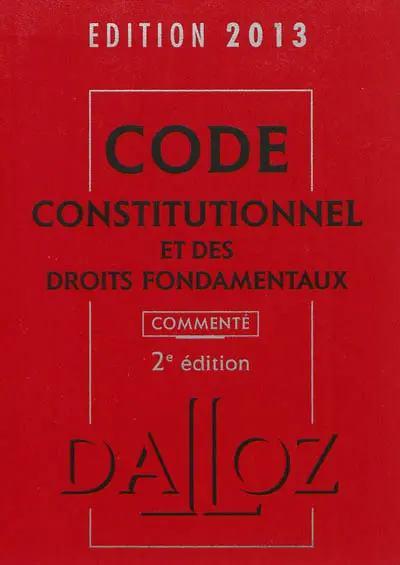 Code constitutionnel et des droits fondamentaux 2013, commenté