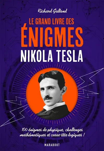 Le grand livre des énigmes Nikola Tesla : 100 énigmes de physique, challenges mathématiques et casse-tête logiques !