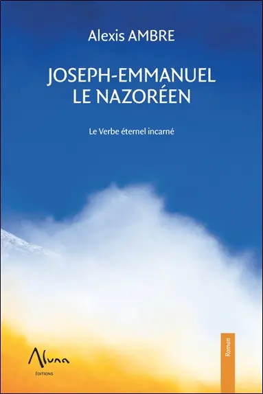 Joseph-Emmanuel le Nazoréen : le verbe éternel incarné