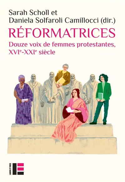 Réformatrices : Douze voix de femmes protestantes, XVIè-XIXè siècle