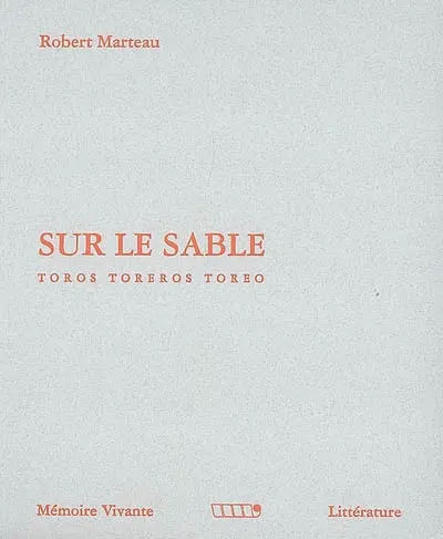 Chroniques taurines. Vol. 1. Sur le sable : toros, toreros, toreo