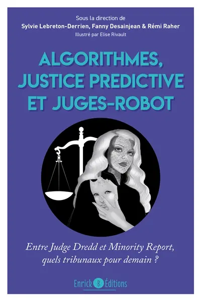 Algorithmes, justice prédictive et juges-robots : entre Judge Dredd et Minority report, quels tribunaux pour demain ?