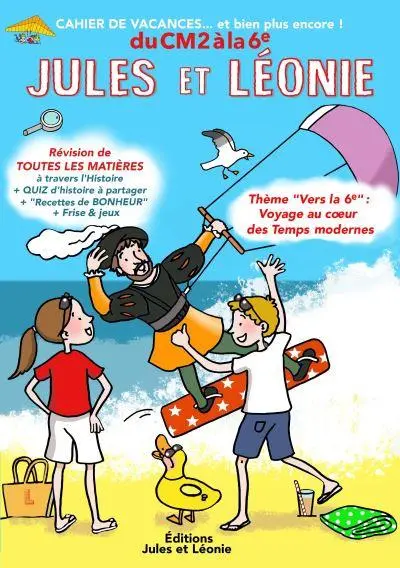 Jules et Léonie : du CM2 à la 6e : cahier de vacances... et bien plus encore !