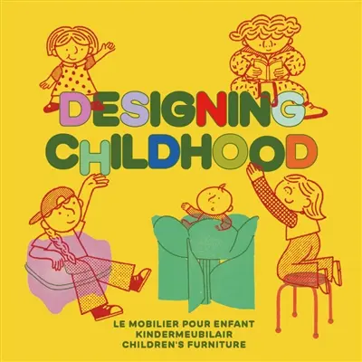 Designing childhood : le mobilier pour enfant : exposition, Bruxelles, Design Museum, d'avril à septembre 2026. Designing childhood : kindermeubilair. Designing childhood : children's furniture