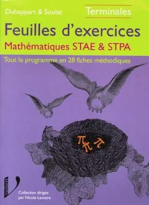 Feuilles d'exercices, mathématiques terminales STAE et STPA : tout le programme en fiches méthodiques, 113 exercices d'autoapprentissage et d'autoévaluation essentiellement tiré des annales du bac