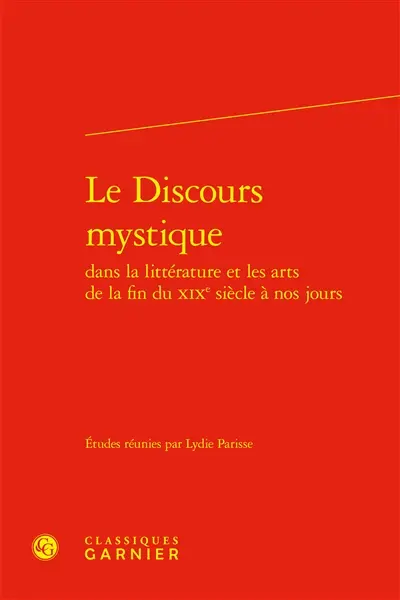 Le discours mystique dans la littérature et les arts de la fin du XIXe siècle à nos jours