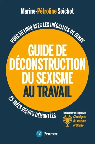 Guide de déconstruction du sexisme au travail : pour en finir avec les inégalités de genre : 25 idées reçues démontées