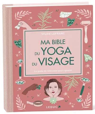 Ma bible du yoga du visage : le guide de référence pour rajeunir