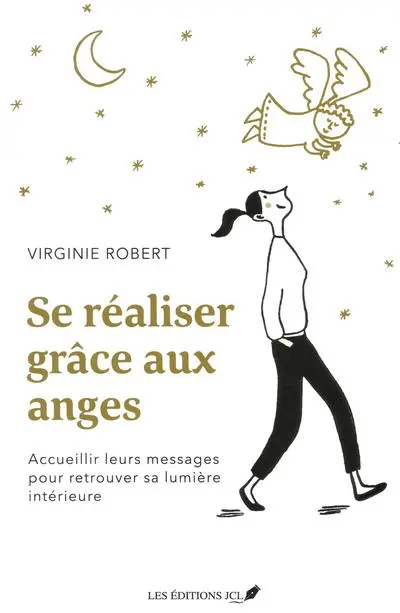 Se réaliser grâce aux anges : accueillir leurs messages pour retrouver sa lumière intérieure