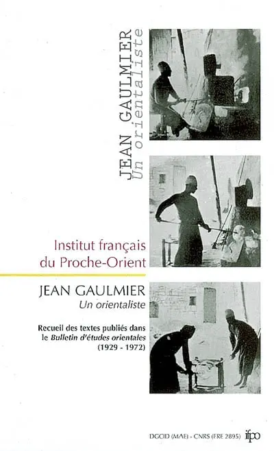 Jean Gaulmier : un orientaliste en Syrie : recueil des textes publiés dans le Bulletin d'études orientales (1929-1972)