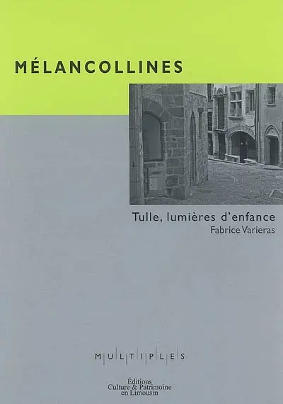 Mélancollines : Tulle, lumières d'enfance