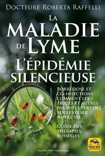 La maladie de Lyme : l'épidémie silencieuse : borréliose et co-infections, comment les tiques et autres parasites peuvent bouleverser notre vie, guide des thérapies possibles