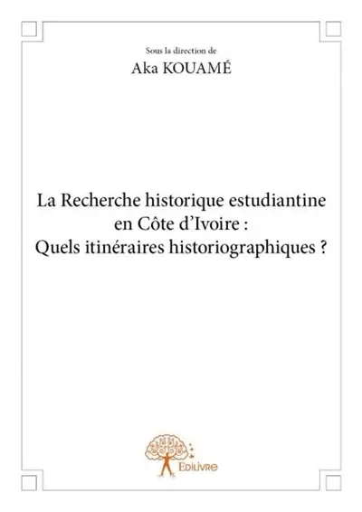La recherche historique estudiantine en côte d’ivoire : quels itinéraires historiographiques ?
