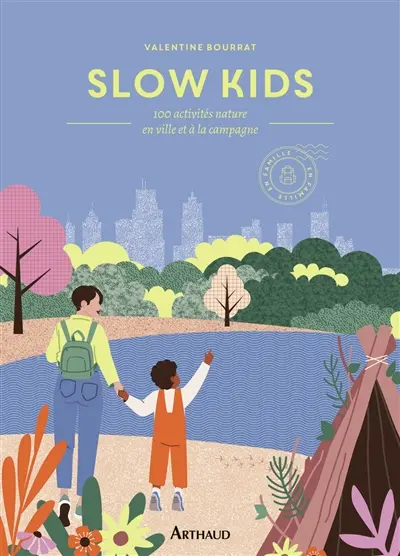 Slow kids : 100 activités nature en ville et à la campagne : en famille
