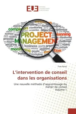 L'intervention de conseil dans les organisations : Une nouvelle methode d'apprentissage du metier de conseil Volume 1