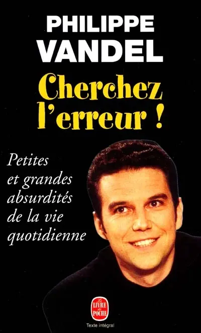 Cherchez l'erreur ! : petites et grandes absurdités de la vie quotidienne