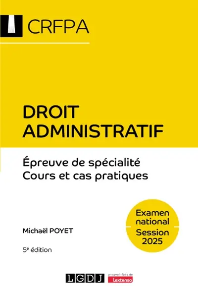 Droit administratif : droit administratif général, droit administratif spécial : épreuve de spécialité, cours et cas pratiques, examen national, session 2025