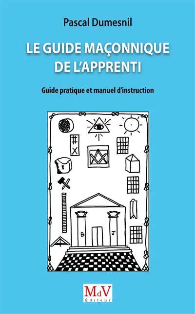 Le guide maçonnique de l'apprenti : guide pratique et manuel d'instruction