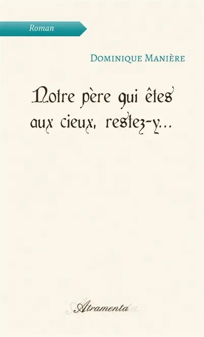 Notre père qui êtes aux cieux, restez-y...